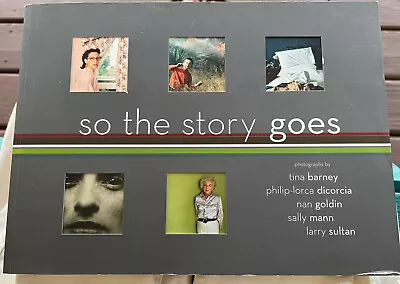 Signed  So The Story Goes:  By Barney DiCorcia Goldin Mann And Sultan. • $150