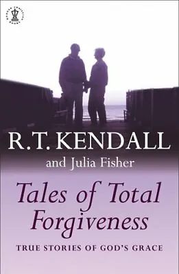 Tales Of Total Forgiveness By R.T. Kendall Julia Fisher • £2.51