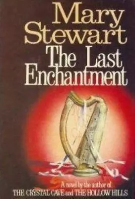 The Last Enchantment - Hardcover 9780688034818 Mary Stewart • $4.43