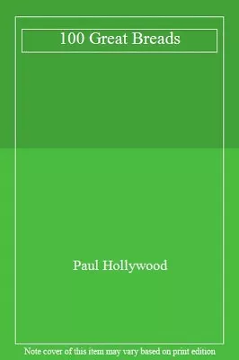 100 Great Breads By Paul Hollywood. 9780753730713 • £3.14