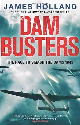 Dam Busters: The Race To Smash The Dams 1943 By James Holland. 9780552163415 • £3.50