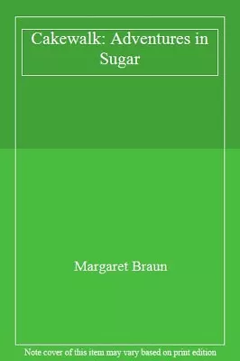 Cakewalk: Adventures In Sugar-Margaret Braun • £6.03