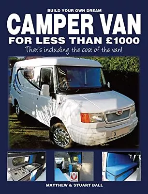 Build Your Own Dream Camper Van For Less Than £1000 - That S ... By Stuart Ball • £8.99