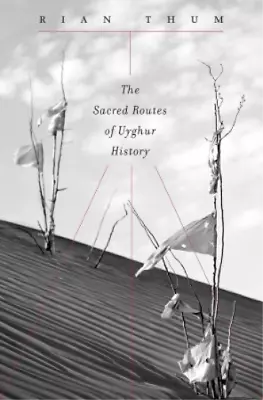 Rian Thum The Sacred Routes Of Uyghur History (Hardback) (US IMPORT) • $155.65