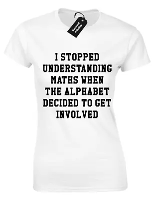 I Stopped Understanding Maths When Alphabet Ladies T Shirt Geek Nerd Design Top • £7.99