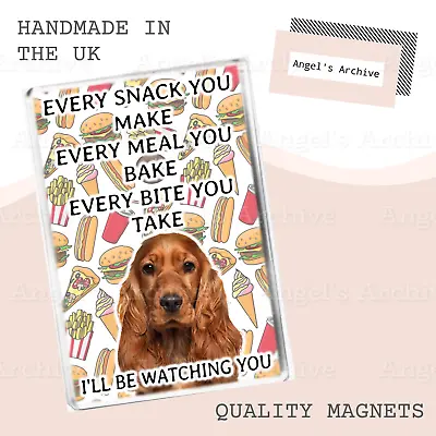 Every Snack You Make ✳ Funny Dog Quote ✳ Cocker Spaniel ✳ Fridge Magnet ✳ Gift • £3.75