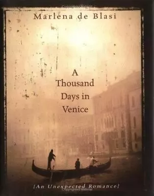 A Thousand Days In Venice: An Unexpected Romance By De Blasi Marlena  Hardcove • $4.47