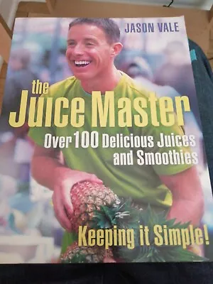 THE JUICE MASTER KEEPING IT SIMPLE: OVER 100 DELICIOUS JUICES AND SMOOTHIESJas • £4.95