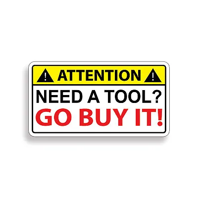 Need A Tool GO BUY IT Warning Caution Sticker Decal Toolbox Box Wrench Mechanic • $2.39