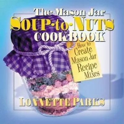 The Mason Jar Soup-to-Nuts Cookbook (Mason Jar Cookbook) - Paperback - GOOD • $3.73