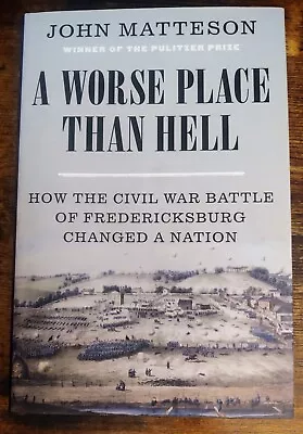 A Worse Place Than Hell: How The Civil War Battle Of Fredericksburg Changed A Na • $13.99