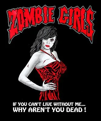 Zombie Girls - Can't Live Without Me Then Why Aren't You Dead T-shirt  8 • £24.12