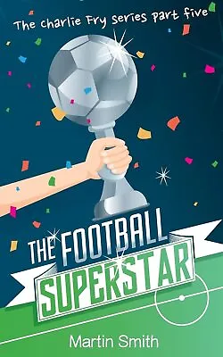 The Football Superstar: Book For Kids 7-13: 5 (The Charlie Fry...  • £10.90