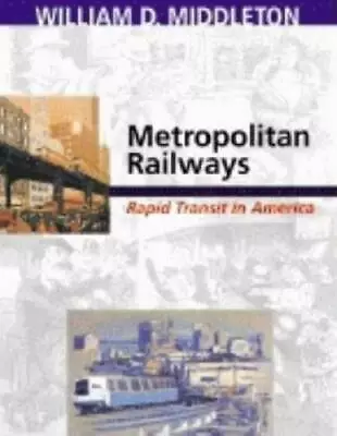 Metropolitan Railways: Rapid Transit In America (Railroads Past And P - GOOD • $8.44