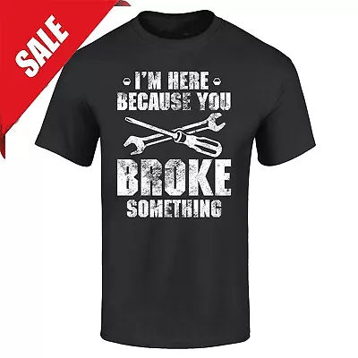 I'm Here Because You Broke Something T-shirt Cars Shirts • $9.92