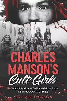 Charles Manson's Cult Girls: Manson Family Women & Girls' Bios Psychology & Cri • $27.96