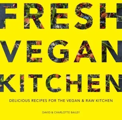 Bailey David & Charlotte : Fresh Vegan Kitchen: Delicious Recipes F Great Value • £3.34