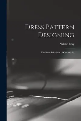 Natalie Bray Dress Pattern Designing; The Basic Principles Of Cut An (Paperback) • £21.43