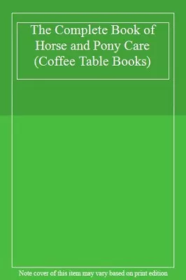 £3.07 • Buy The Complete Book Of Horse And Pony Care (Coffee Table Books),