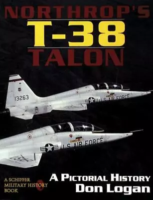 Northrop's T-38 TALON: A Pictorial History (A Schiffer Military History Book)  • $15.50