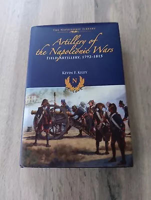 Artillery Of The Napoleonic Wars - Field Artillery 1792-1815 (2015 HB) • £12.50