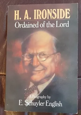 H. A. Ironside : Ordained Of The Lord E. Schuyler English Paperback Good • $10
