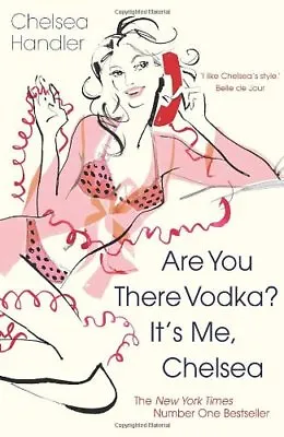 Are You There Vodka? It's Me Chelsea By Chelsea Handler. 9780099515029 • £2.51