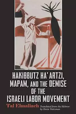 Hakibbutz Haartzi Mapam And The Demise Of The Israeli Labor Movement By Tal El • $71.76