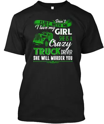 I Love My Girl She Is A Crazy Trucker Dr - Dont Flirt T-Shirt Made In USA S-5XL • $21.89
