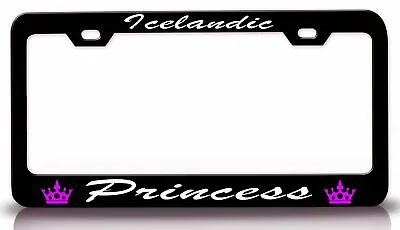 ICELANDIC PRINCESS With Script Writing Steel License Plate Frame Car SUV E24 • $15.95