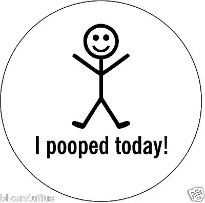 I Pooped Today! Bumper Sticker Laptop Sticker Toolbox Sticker Window Sticker  • $1.98