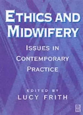 £4.40 • Buy Ethics And Midwifery: Issues In Contemporary Practice By Lucy Frith BA  MPhil