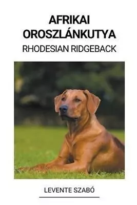 Afrikai Oroszlánkutya (Rhodesian Ridgeback) By Szabó 9798215536414 | Brand New • £10.99