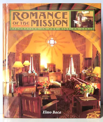 Romance Of The Mission Decorating In The Mission Style By  Elmo Baca HC/DJ 1996 • $9.50