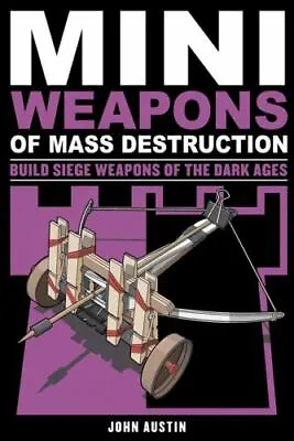Mini Weapons Of Mass Destruction 3: Build Siege Weapons Of The Dark Ages By Aust • $4.47
