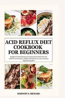 Acid Reflux Diet Cookbook For Beginners: Budget-Friendly Recipes And Easy 28 Day • £23.49