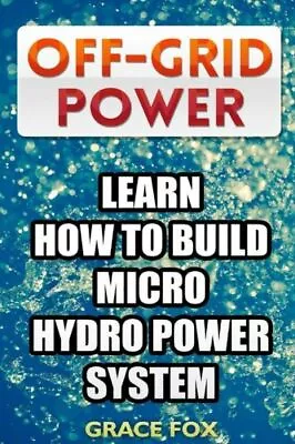 Off-Grid Power: Learn How To Build Micro Hydro Power System • $12.05