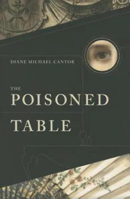 The Poisoned Table : A Novel Paperback Diane Michael Cantor • $4.50