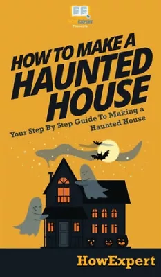 How To Make A Haunted House: Your Step By Step Guide To Making A Haunted House • £42.35