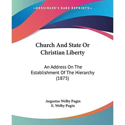 Church And State Or Christian Liberty: An Address On Th - Paperback NEW Pugin A • £21.47