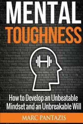 Mental Toughness: How To Develop An Unbeatable Mindset And An Unbreakable W... • $15.02