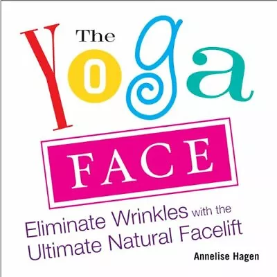 Yoga Face:Eliminate Wrinkles With The Ultimate Natural Facelift: Anti-aging Yog • £4.39