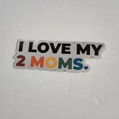 I LOVE MY 2 MOMS Heart Gay Pride Rainbow Sticker LGBTQ+ New • $2.70