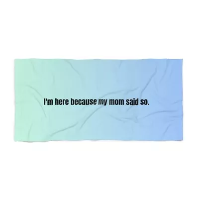 I'm Here Because My Mom Said So Funny Blue Ombré Beach And Pool Towel • $35.99