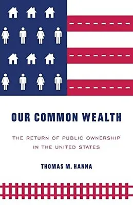 Our Common Wealth: The Return Of Pu... Hanna Thomas M • £6.99