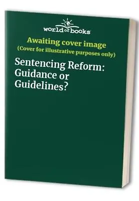 Sentencing Reform: Guidance Or Guidelines? • £65.99