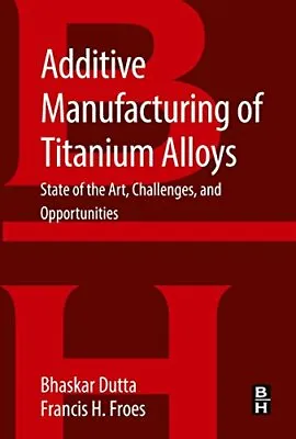 £60.89 • Buy Additive Manufacturing Of Titanium Alloys: Stat, Dutta, Froes,#