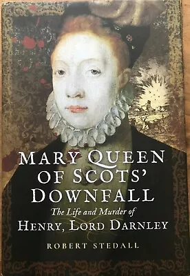 Mary Queen Of Scots Downfall: The Life And Murder Of Henry Lord Darnley By Robe • £14.95