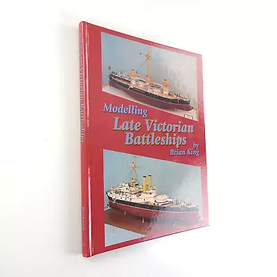 Modelling Late Victorian Battleships Brian King Hardcover Book NEW Model Ships • $13.99