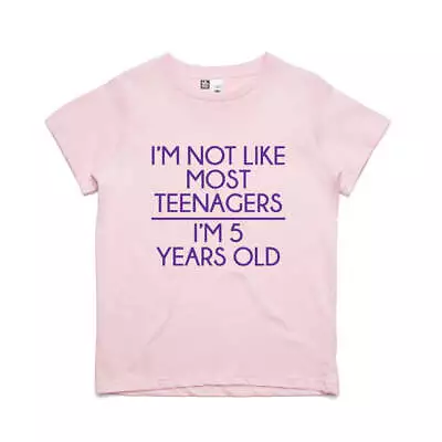 I'm Not Like Most Teenagers I'm Five Years Old Birthday T-Shirt For Girls • $31.45